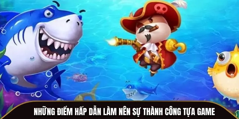 Những điểm hấp dẫn làm nên sự thành công tựa game