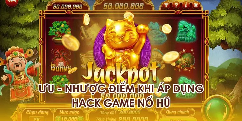 Ưu - nhược điểm khi áp dụng hack game nổ hũ