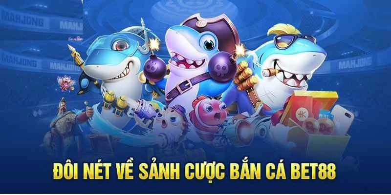 Bắn cá Bet88 tạo nên một thế giới biển chân thực