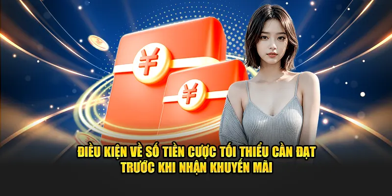 Điều kiện về số tiền cược tối thiểu cần đạt trước khi nhận khuyến mãi