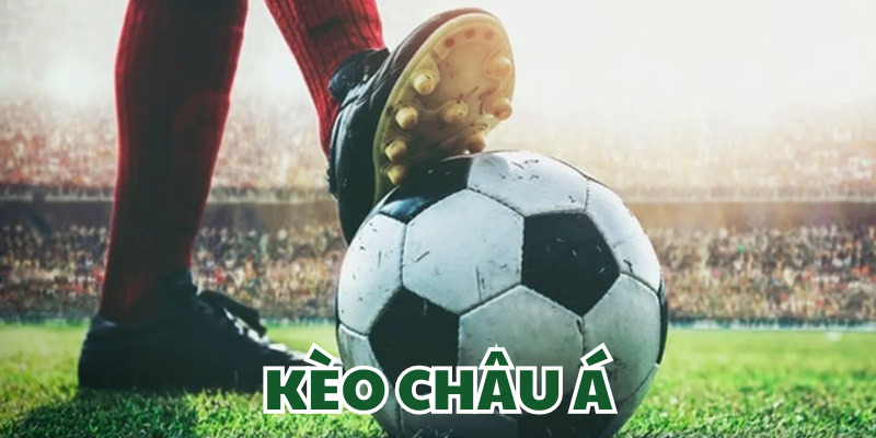 Khái lược thông tin về kèo châu Á